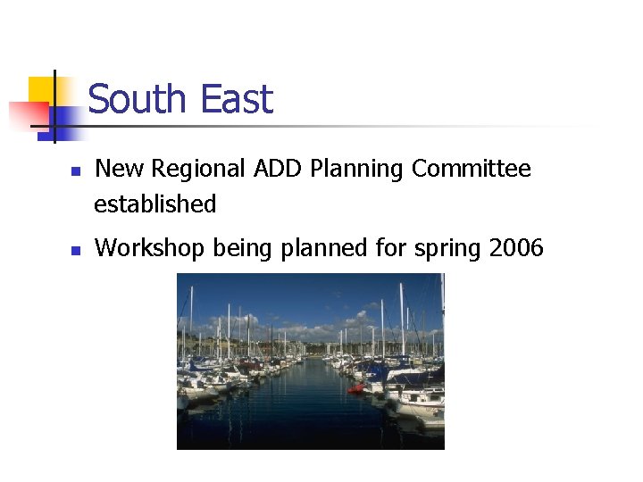 South East n n New Regional ADD Planning Committee established Workshop being planned for