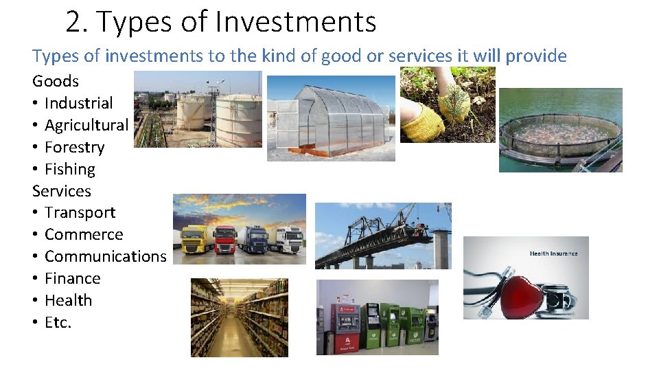 2. Types of Investments Types of investments to the kind of good or services