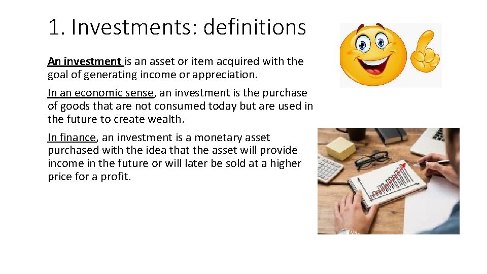 1. Investments: definitions An investment is an asset or item acquired with the goal