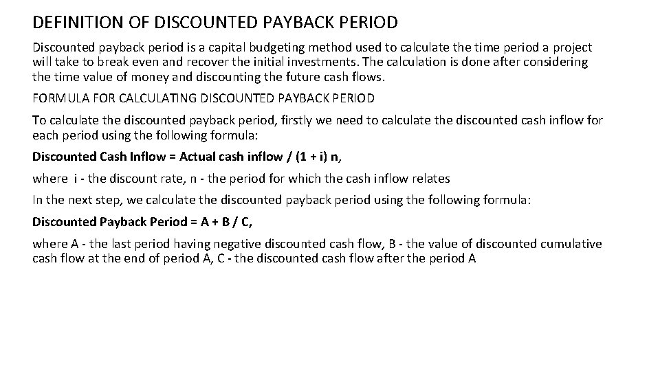 DEFINITION OF DISCOUNTED PAYBACK PERIOD Discounted payback period is a capital budgeting method used DEFINITION OF DISCOUNTED PAYBACK PERIOD Discounted payback period is a capital budgeting method used
