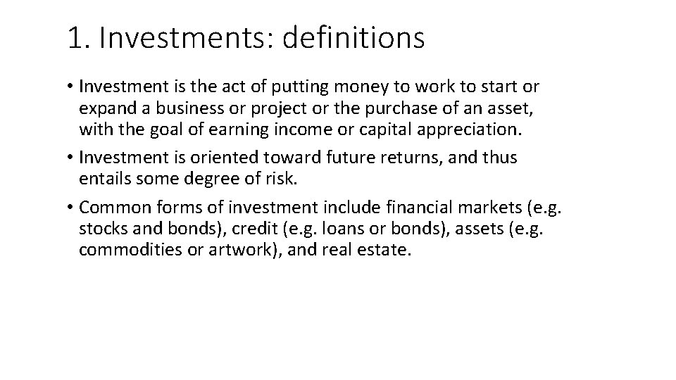 1. Investments: definitions • Investment is the act of putting money to work to