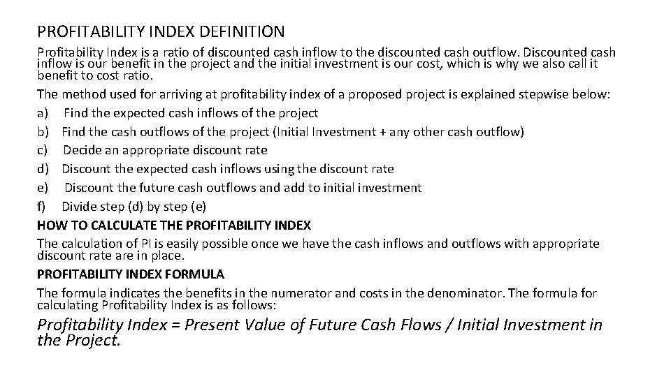PROFITABILITY INDEX DEFINITION Profitability Index is a ratio of discounted cash inflow to the