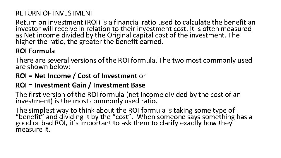 RETURN OF INVESTMENT Return on investment (ROI) is a financial ratio used to calculate