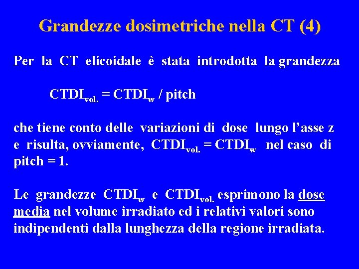 Grandezze dosimetriche nella CT (4) Per la CT elicoidale è stata introdotta la grandezza