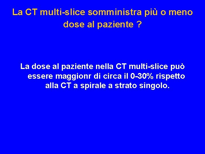 La CT multi-slice somministra più o meno dose al paziente ? La dose al