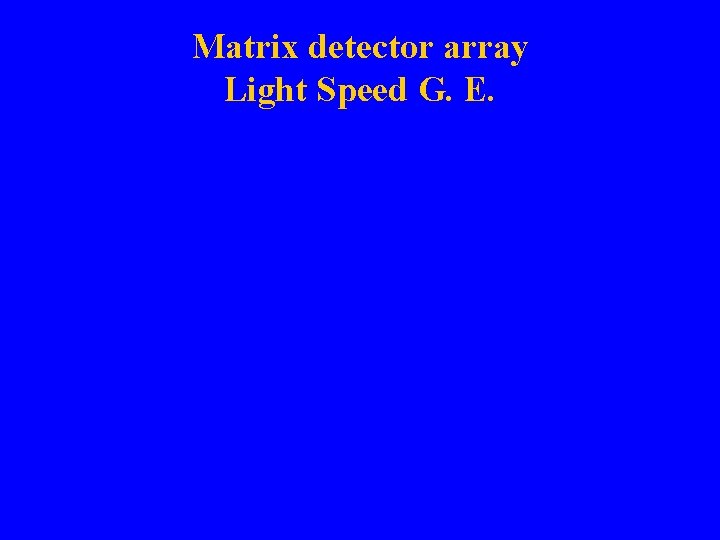 Matrix detector array Light Speed G. E. 