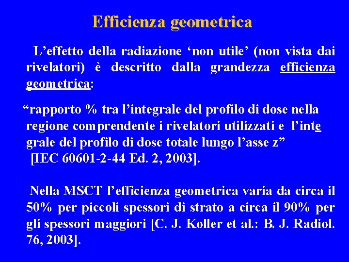 Efficienza geometrica L’effetto della radiazione ‘non utile’ (non vista dai rivelatori) è descritto dalla