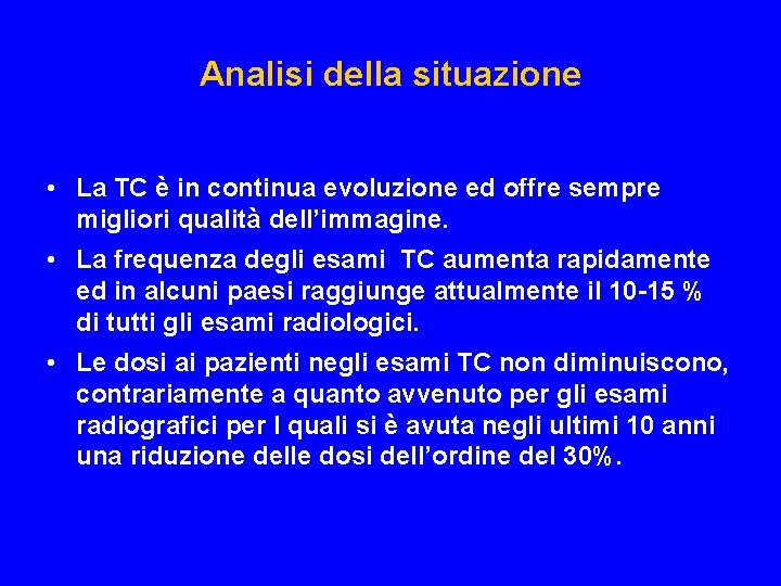 Analisi della situazione • La TC è in continua evoluzione ed offre sempre migliori