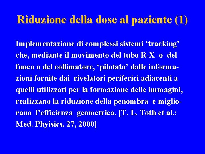 Riduzione della dose al paziente (1) Implementazione di complessi sistemi ‘tracking’ che, mediante il
