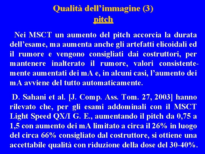 Qualità dell’immagine (3) pitch Nei MSCT un aumento del pitch accorcia la durata dell’esame,