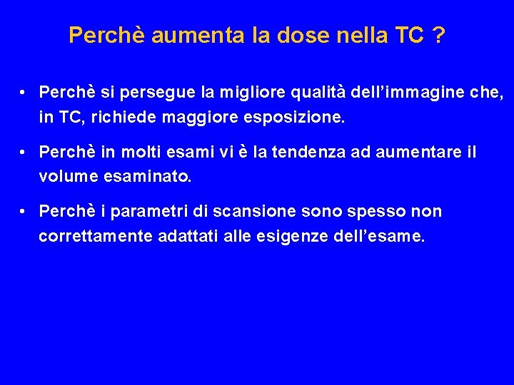 Perchè aumenta la dose nella TC ? • Perchè si persegue la migliore qualità