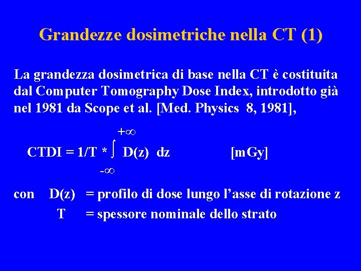 Grandezze dosimetriche nella CT (1) La grandezza dosimetrica di base nella CT è costituita