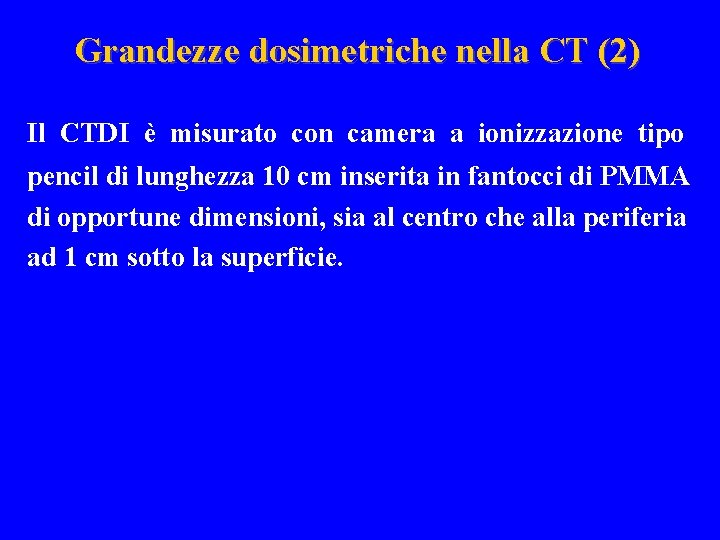 Grandezze dosimetriche nella CT (2) Il CTDI è misurato con camera a ionizzazione tipo