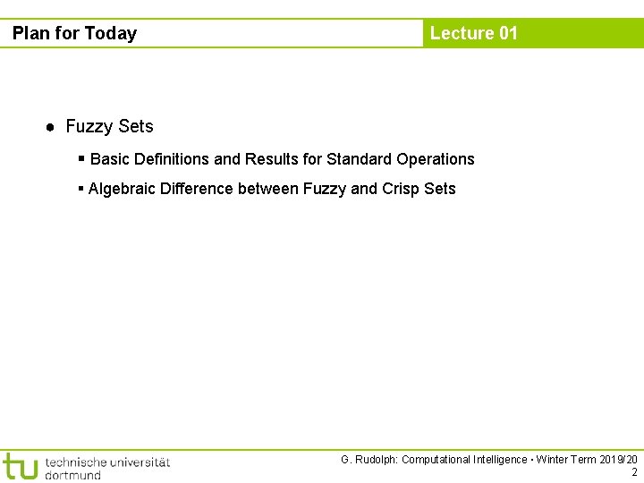 Plan for Today Lecture 01 ● Fuzzy Sets § Basic Definitions and Results for