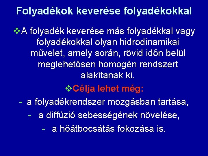 Folyadékok keverése folyadékokkal v. A folyadék keverése más folyadékkal vagy folyadékokkal olyan hidrodinamikai művelet,