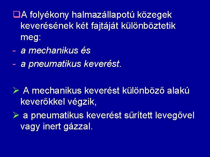 q. A folyékony halmazállapotú közegek keverésének két fajtáját különböztetik meg: - a mechanikus és