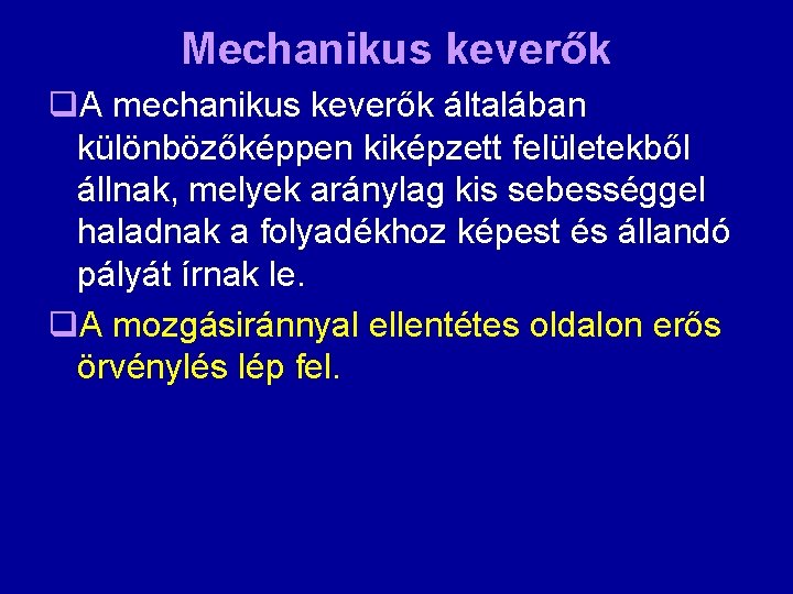 Mechanikus keverők q. A mechanikus keverők általában különbözőképpen kiképzett felületekből állnak, melyek aránylag kis