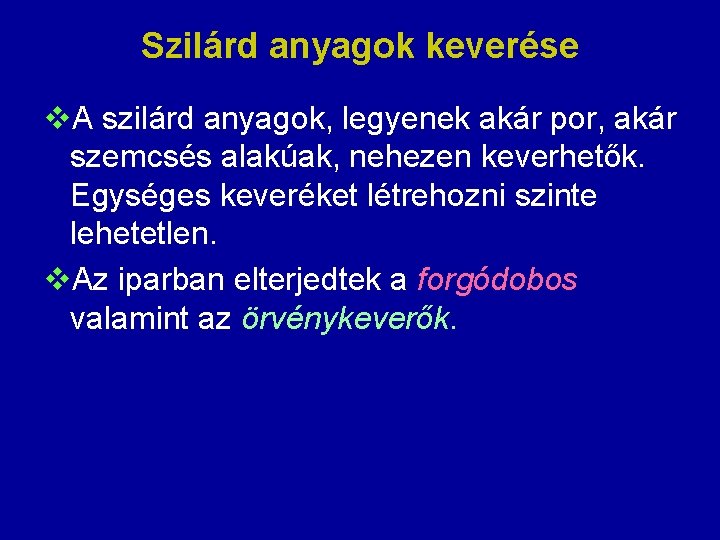 Szilárd anyagok keverése v. A szilárd anyagok, legyenek akár por, akár szemcsés alakúak, nehezen