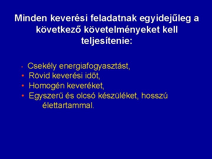 Minden keverési feladatnak egyidejűleg a következő követelményeket kell teljesítenie: Csekély energiafogyasztást, • Rövid keverési