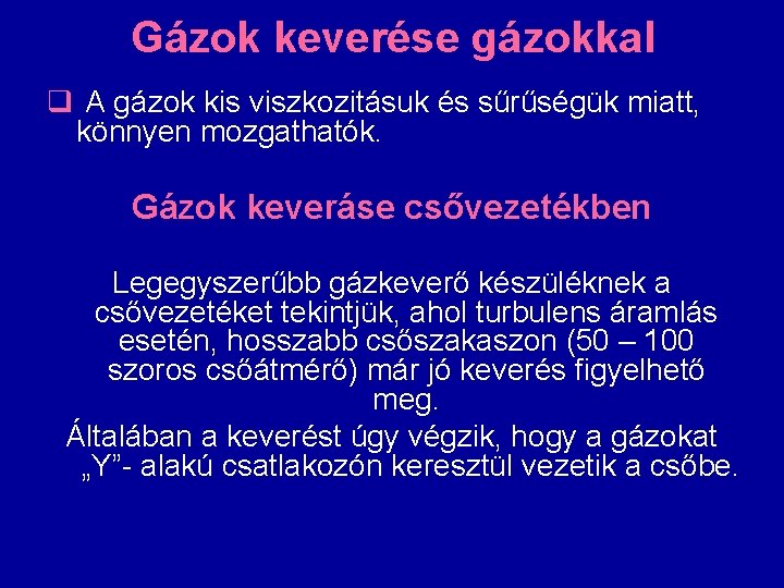 Gázok keverése gázokkal q A gázok kis viszkozitásuk és sűrűségük miatt, könnyen mozgathatók. Gázok