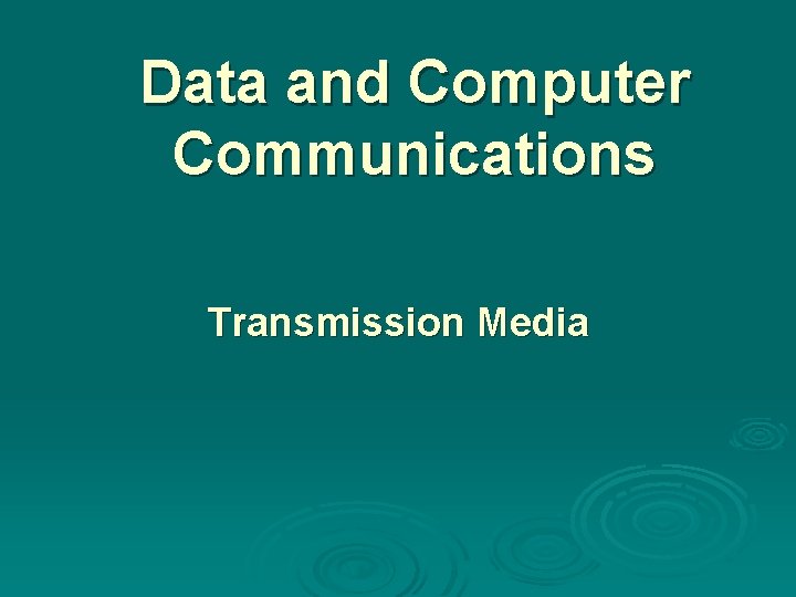 Data and Computer Communications Transmission Media 