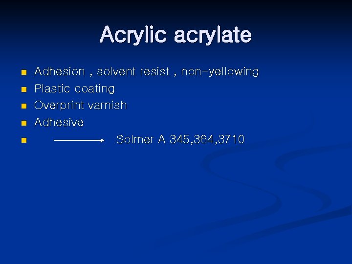 Acrylic acrylate n n n Adhesion , solvent resist , non-yellowing Plastic coating Overprint