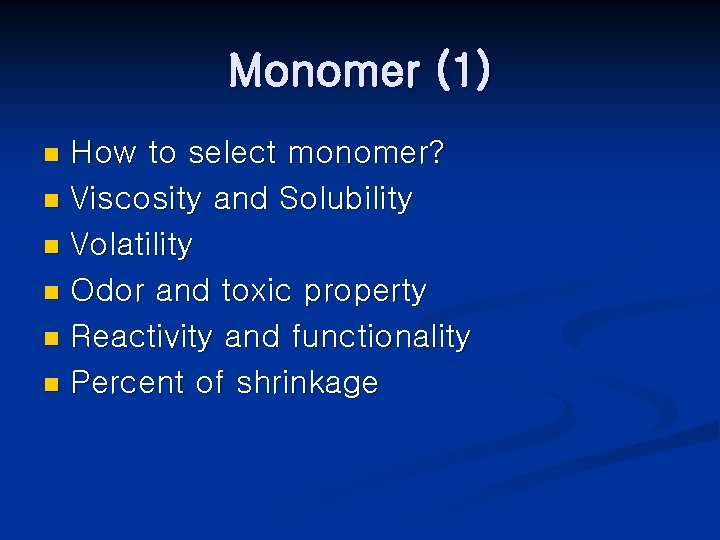 Monomer (1) How to select monomer? n Viscosity and Solubility n Volatility n Odor