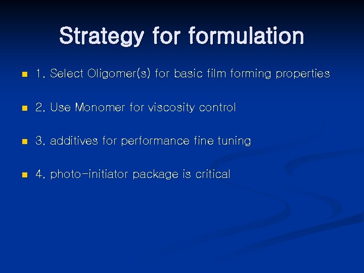 Strategy formulation n 1. Select Oligomer(s) for basic film forming properties n 2. Use