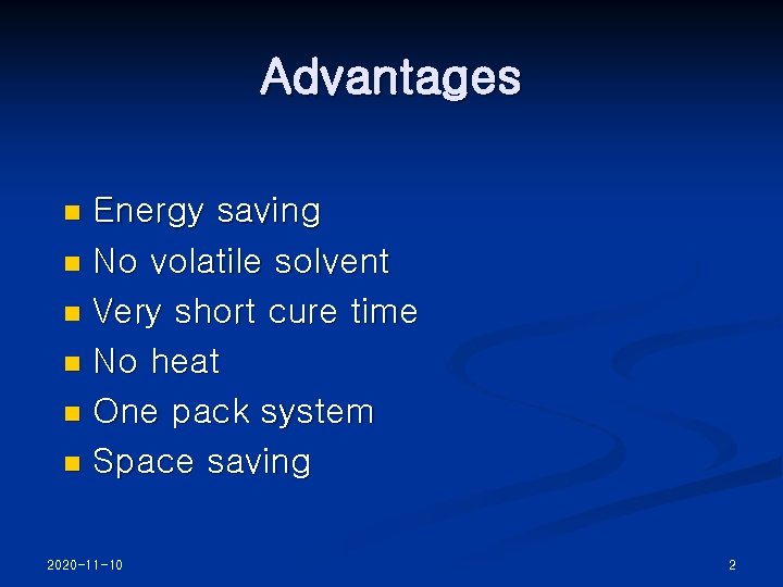 Advantages Energy saving n No volatile solvent n Very short cure time n No