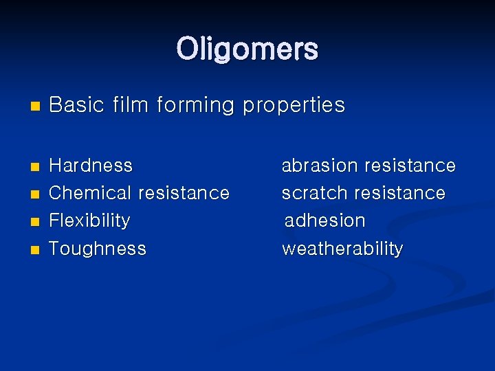 Oligomers n Basic film forming properties n Hardness Chemical resistance Flexibility Toughness n n