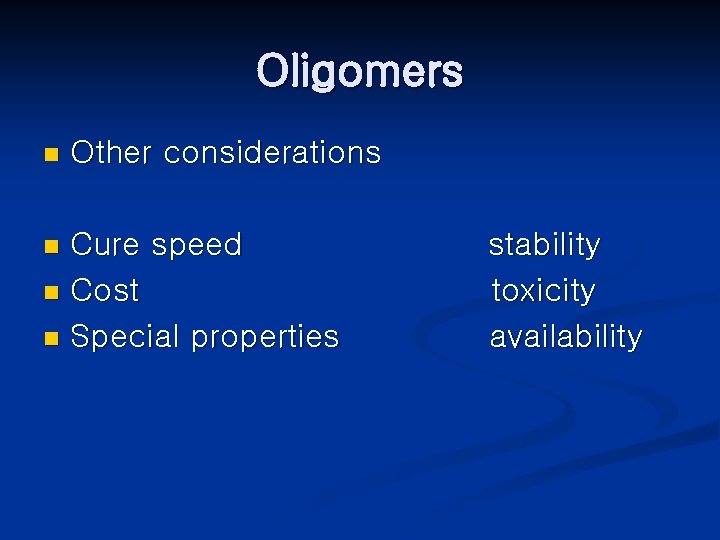 Oligomers n Other considerations Cure speed n Cost n Special properties n stability toxicity