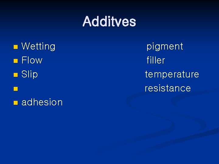 Additves Wetting n Flow n Slip n n n adhesion pigment filler temperature resistance