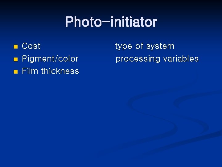 Photo-initiator n n n Cost Pigment/color Film thickness type of system processing variables 