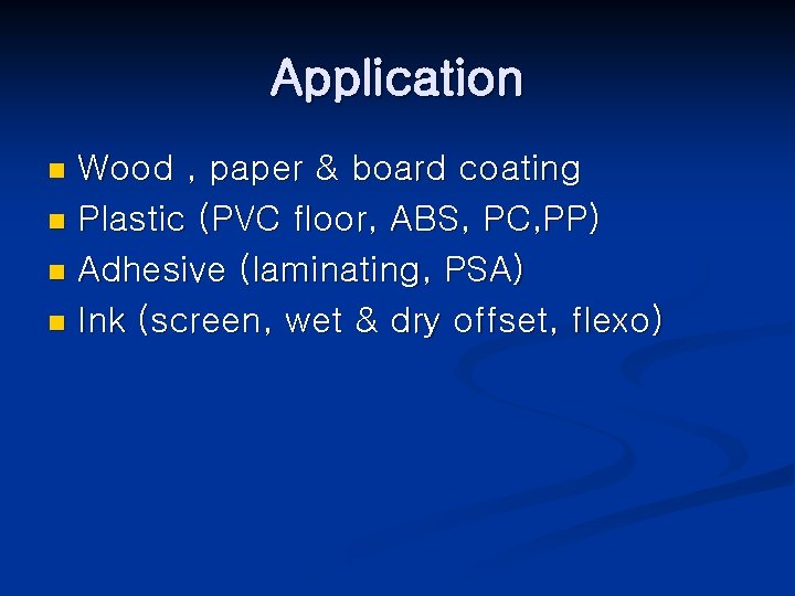 Application Wood , paper & board coating n Plastic (PVC floor, ABS, PC, PP)