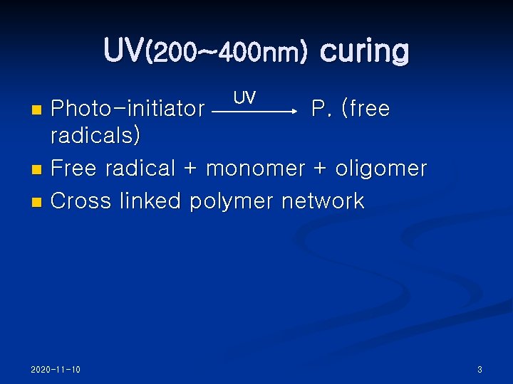 UV(200~400 nm) curing UV Photo-initiator P. (free radicals) n Free radical + monomer +