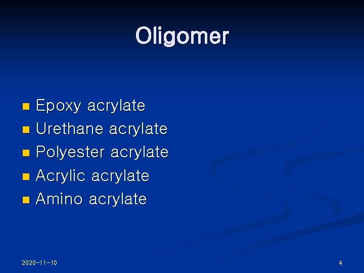 Oligomer Epoxy acrylate n Urethane acrylate n Polyester acrylate n Acrylic acrylate n Amino