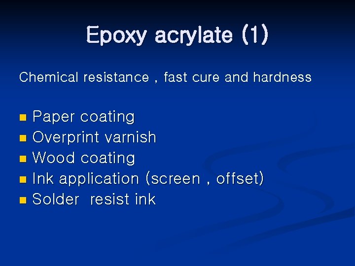 Epoxy acrylate (1) Chemical resistance , fast cure and hardness Paper coating n Overprint