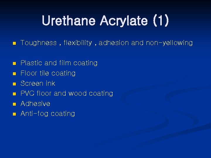 Urethane Acrylate (1) n Toughness , flexibility , adhesion and non-yellowing n Plastic and