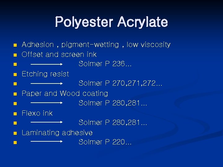 Polyester Acrylate n n n Adhesion , pigment-wetting , low viscosity Offset and screen