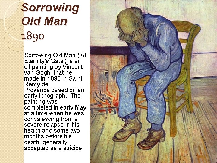 Sorrowing Old Man 1890 Sorrowing Old Man ('At Eternity's Gate') is an oil painting