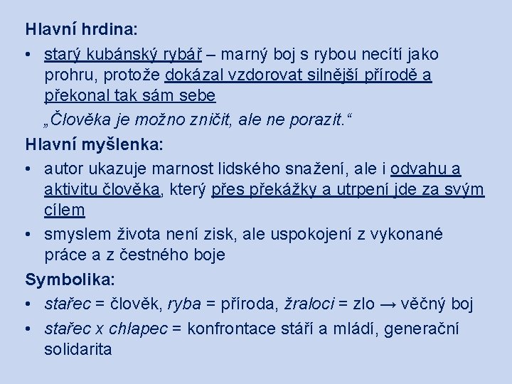 Hlavní hrdina: • starý kubánský rybář – marný boj s rybou necítí jako prohru,