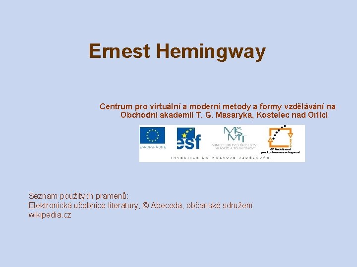 Ernest Hemingway Centrum pro virtuální a moderní metody a formy vzdělávání na Obchodní akademii Ernest Hemingway Centrum pro virtuální a moderní metody a formy vzdělávání na Obchodní akademii