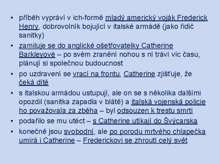  • příběh vypráví v ich-formě mladý americký voják Frederick Henry, dobrovolník bojující v