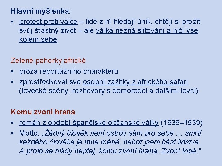 Hlavní myšlenka: • protest proti válce – lidé z ní hledají únik, chtějí si