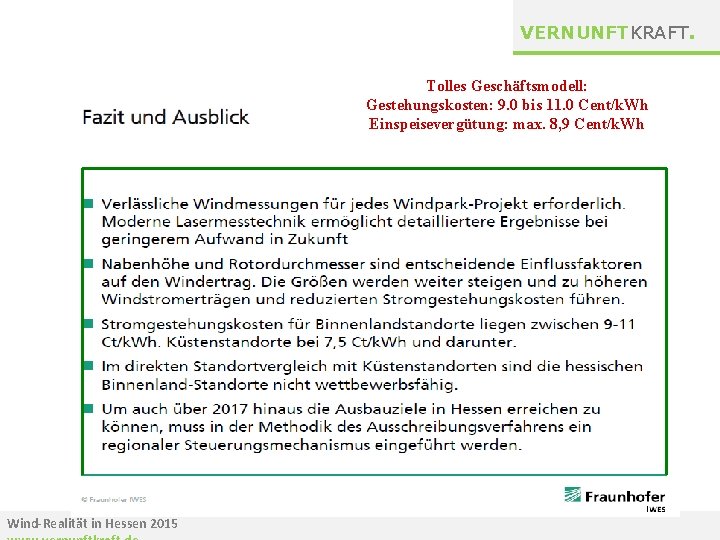 VERNUNFTKRAFT. Tolles Geschäftsmodell: Gestehungskosten: 9. 0 bis 11. 0 Cent/k. Wh Einspeisevergütung: max. 8,