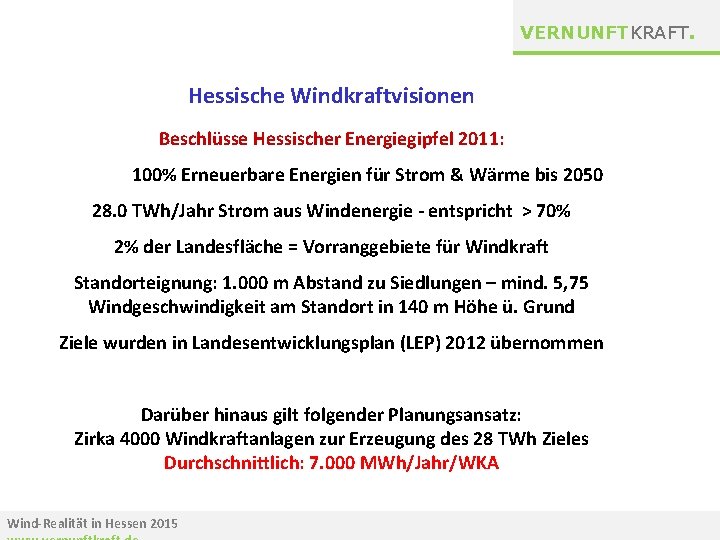 VERNUNFTKRAFT. Hessische Windkraftvisionen Beschlüsse Hessischer Energiegipfel 2011: 100% Erneuerbare Energien für Strom & Wärme