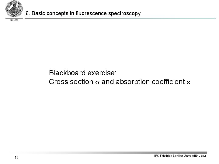 6. Basic concepts in fluorescence spectroscopy Blackboard exercise: Cross section s and absorption coefficient