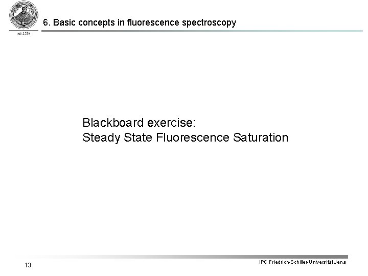 6. Basic concepts in fluorescence spectroscopy Blackboard exercise: Steady State Fluorescence Saturation 13 IPC