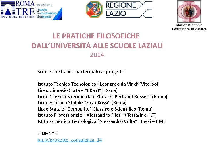 LE PRATICHE FILOSOFICHE DALL’UNIVERSITÀ ALLE SCUOLE LAZIALI 2014 Scuole che hanno partecipato al progetto: