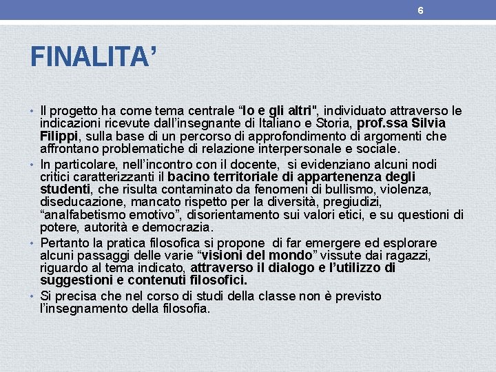 6 FINALITA’ • Il progetto ha come tema centrale “Io e gli altri", individuato